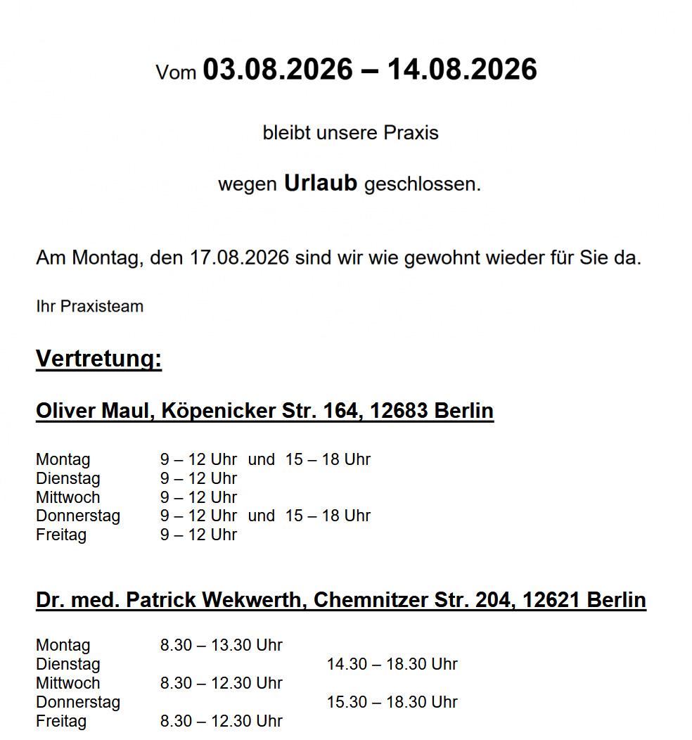 Urlaub vom 3.8. bis 14.8., Vertretung Oliver Maul, Köpenicker Str. 164 und Dr. Wekwerth, Chemnitzer Str. 204